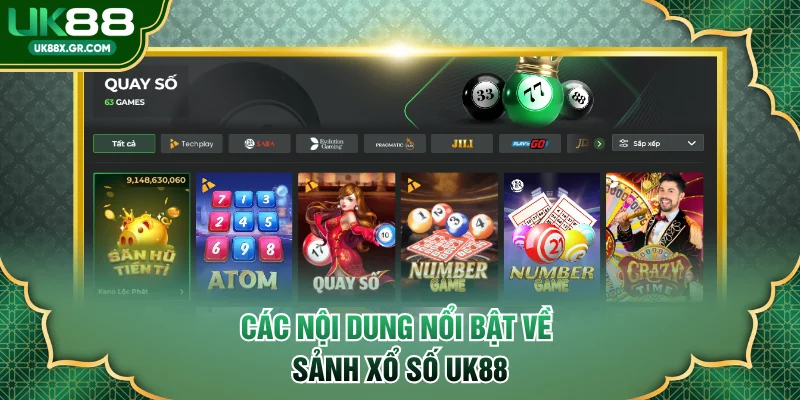 Các nội dung nổi bật về sảnh xổ số UK88