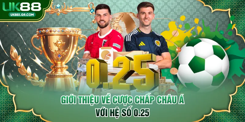 Giới thiệu về cược chấp châu Á với hệ số 0.25