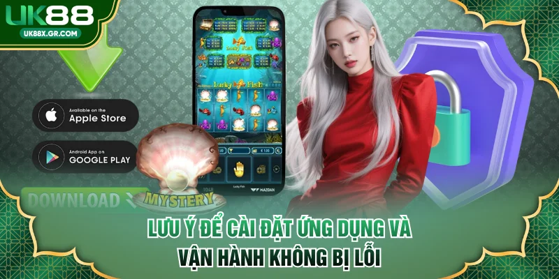 Lưu ý để cài đặt ứng dụng và vận hành không bị lỗi