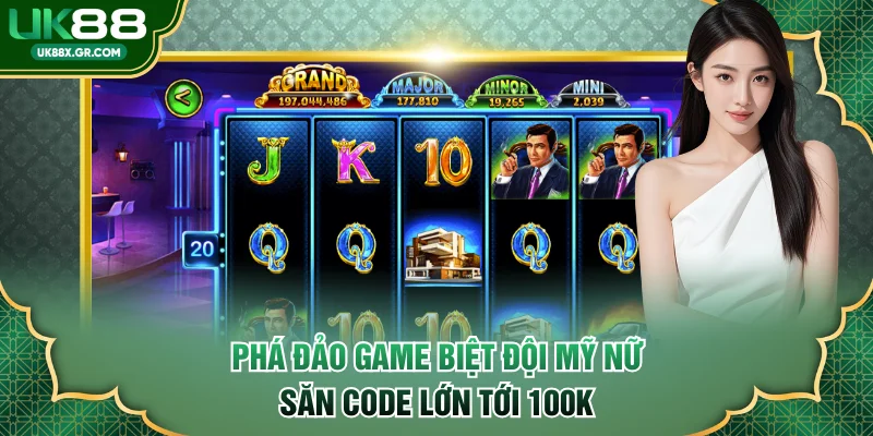Phá đảo game Biệt Đội Mỹ Nữ săn code lớn tới 100K