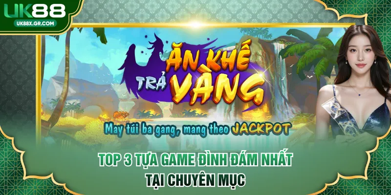 Top 3 tựa game đình đám nhất tại chuyên mục