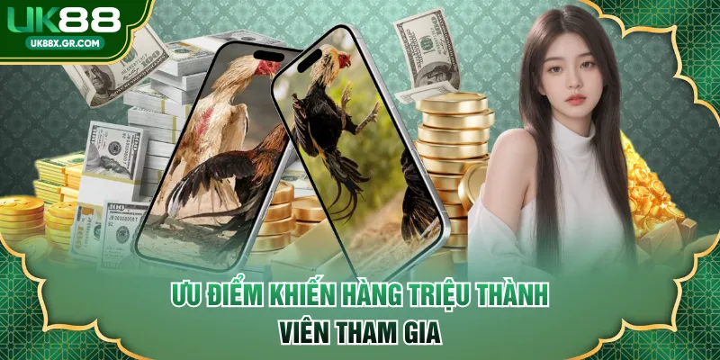 Ưu điểm khiến hàng triệu thành viên tham gia