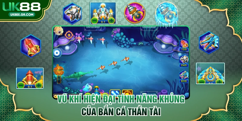 Vũ khí hiện đại tính năng khủng của bắn cá Thần Tài